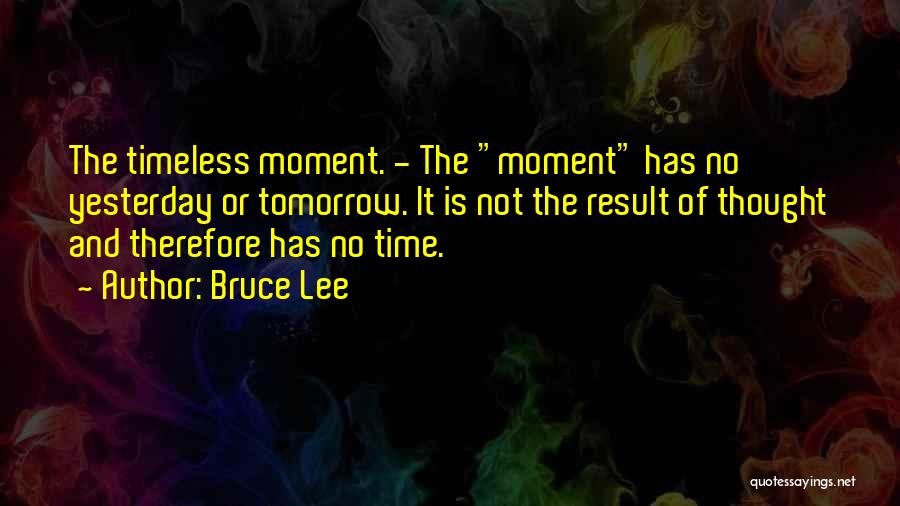 Timeless Moments Quotes By Bruce Lee