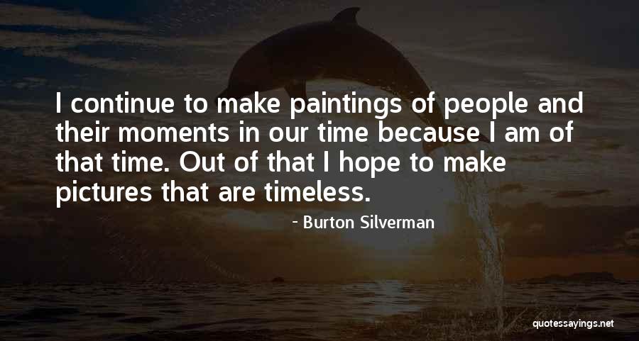 Timeless Moments Quotes By Burton Silverman