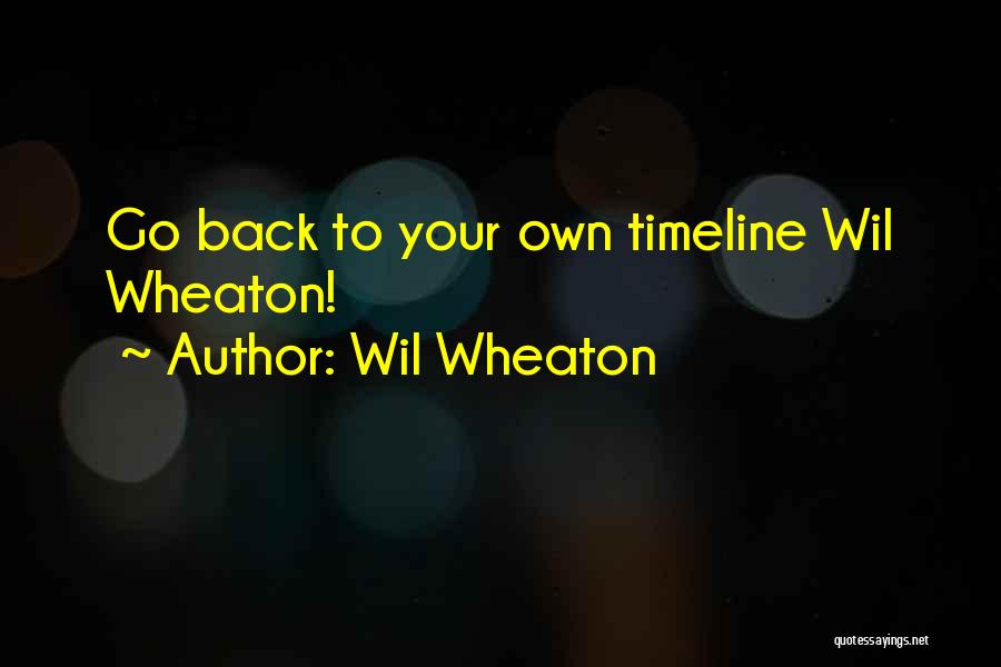 Timeline Quotes By Wil Wheaton