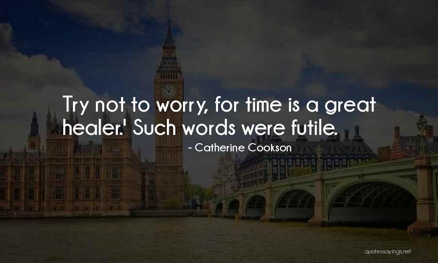 Time's A Healer Quotes By Catherine Cookson