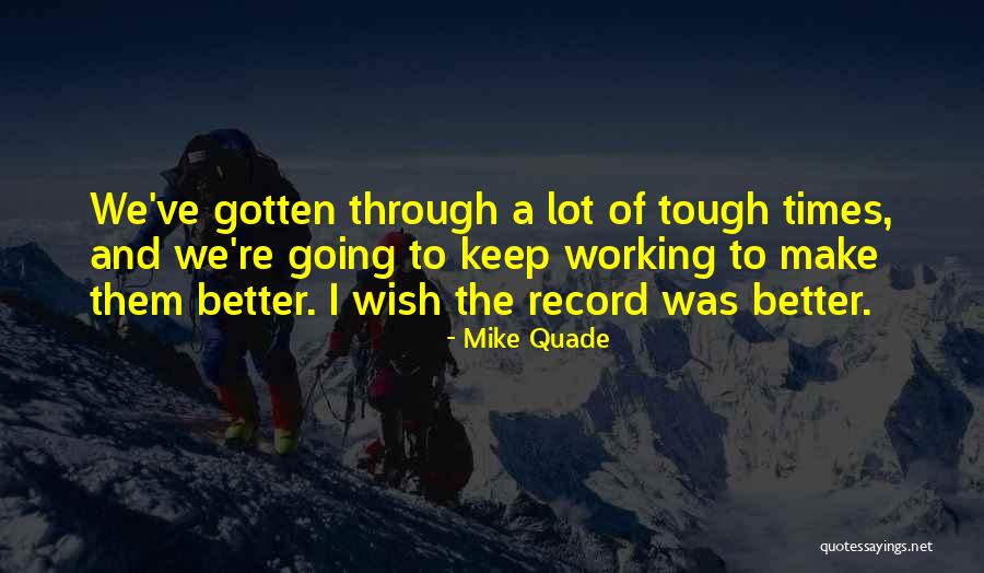 Times And Record Quotes By Mike Quade Times And Record Quotes By Mike Quade