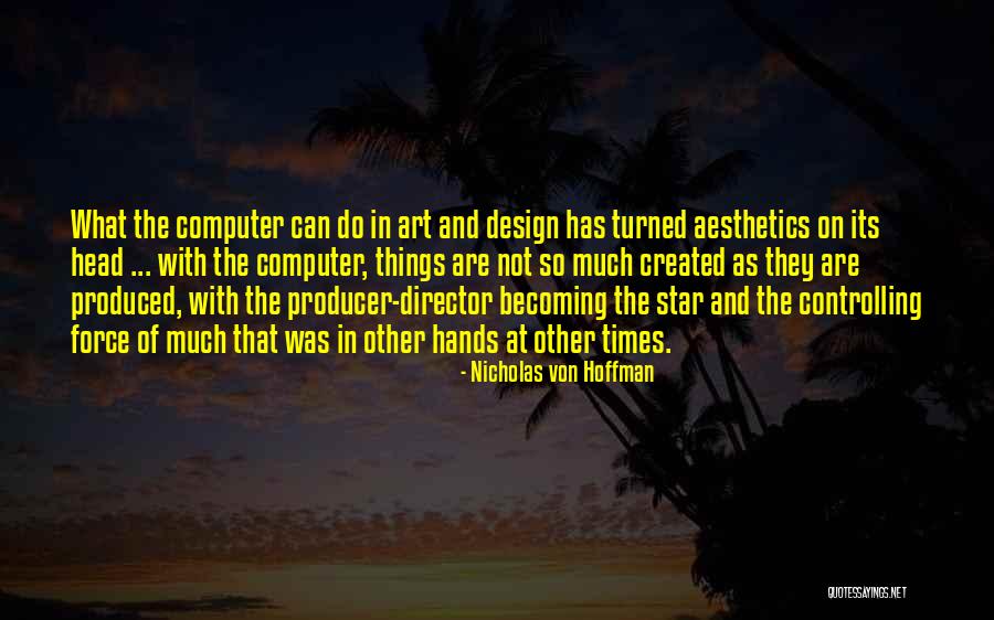 Times And Star Quotes By Nicholas Von Hoffman Times And Star Quotes By Nicholas Von Hoffman