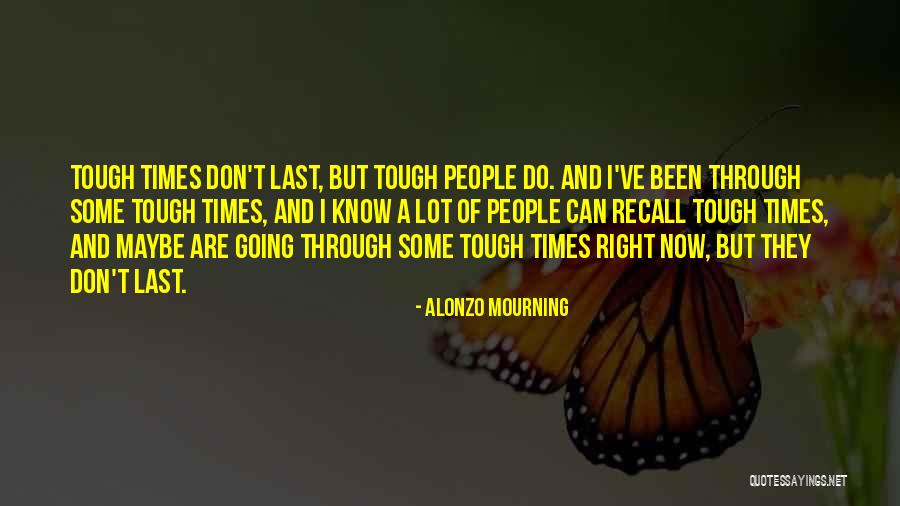 Times Are Tough Quotes By Alonzo Mourning