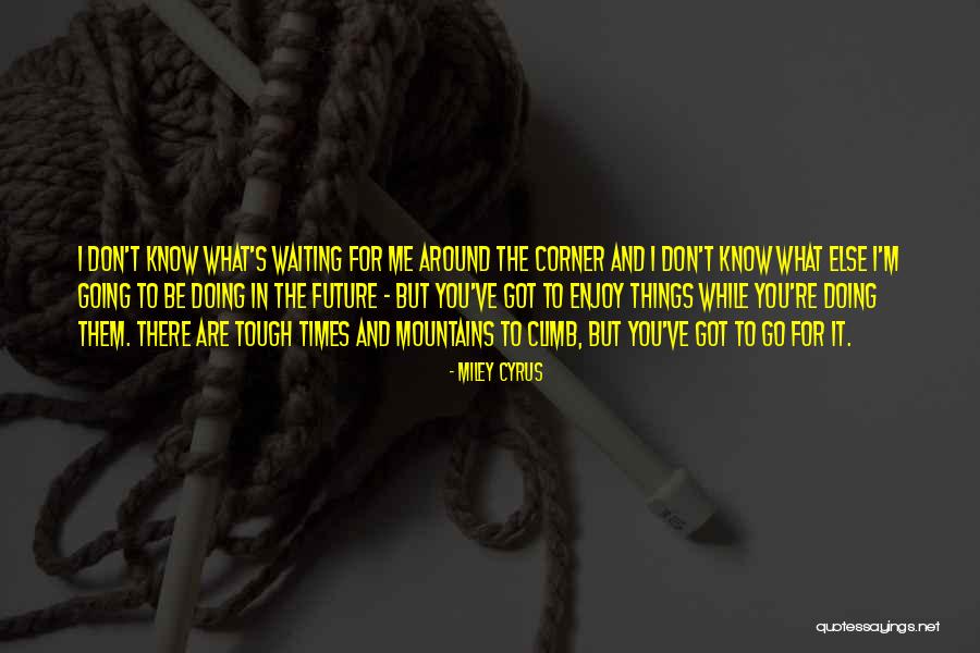 Times Are Tough Quotes By Miley Cyrus Times Are Tough Quotes By Miley Cyrus