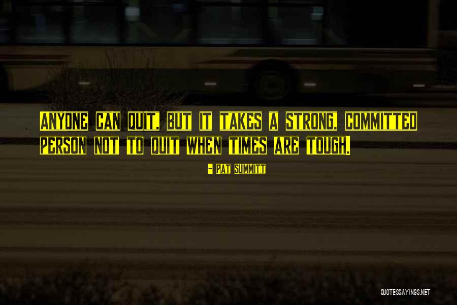 Times Are Tough Quotes By Pat Summitt Times Are Tough Quotes By Pat Summitt
