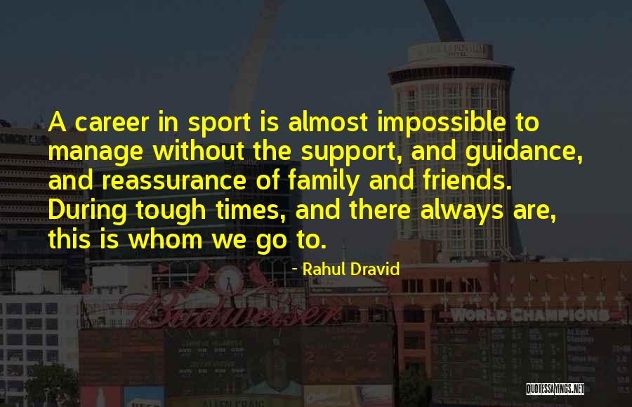 Times Are Tough Quotes By Rahul Dravid