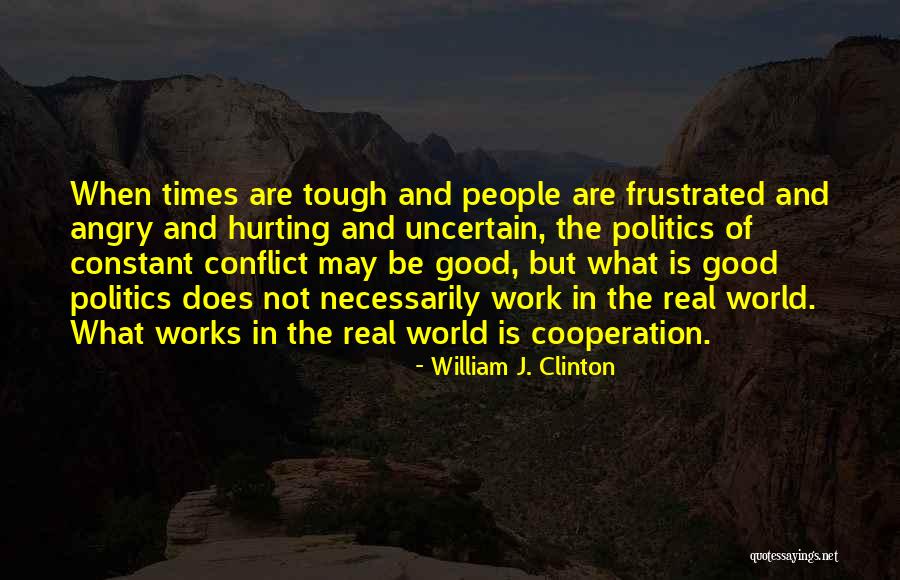 Times Are Tough Quotes By William J. Clinton