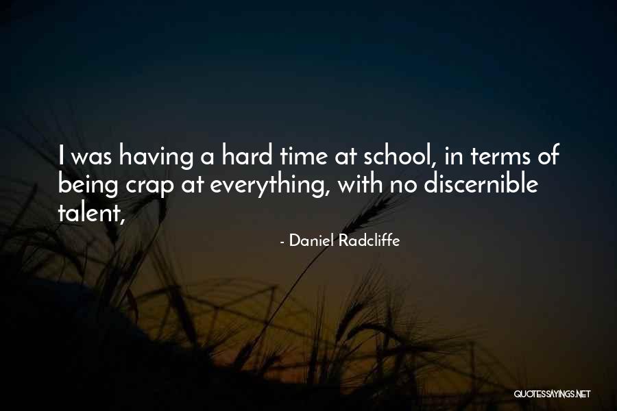 Times Being Hard Quotes By Daniel Radcliffe