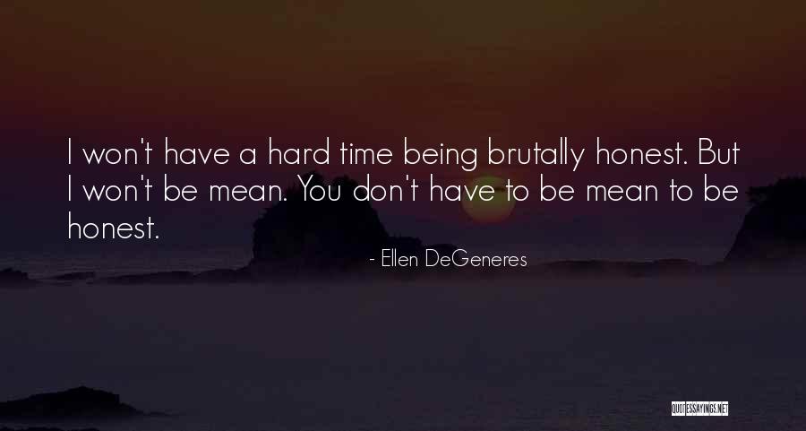 Times Being Hard Quotes By Ellen DeGeneres