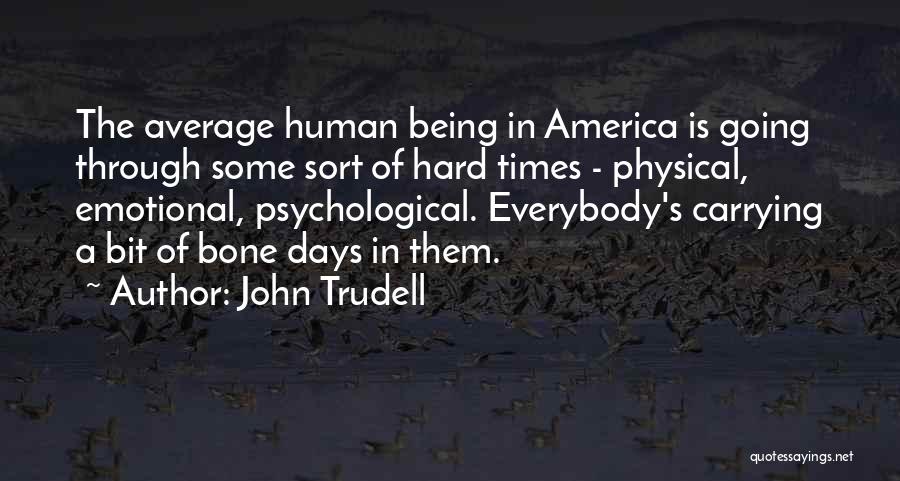 Times Being Hard Quotes By John Trudell