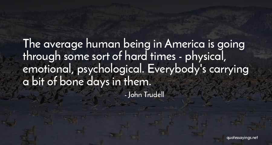 Times Being Hard Quotes By John Trudell