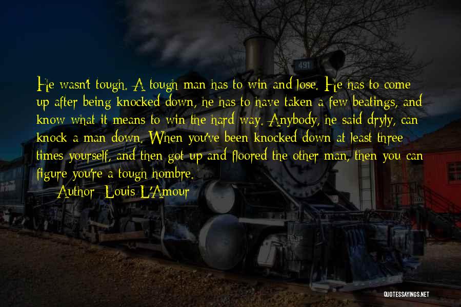 Times Being Hard Quotes By Louis L'Amour