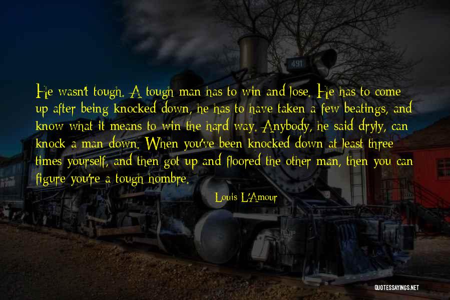 Times Being Hard Quotes By Louis L'Amour