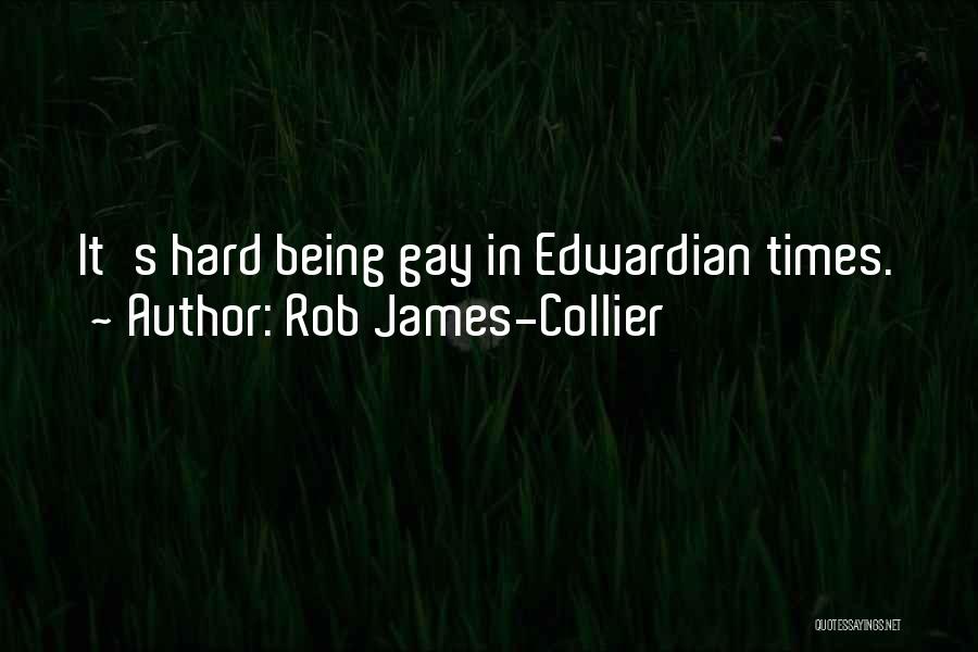 Times Being Hard Quotes By Rob James-Collier