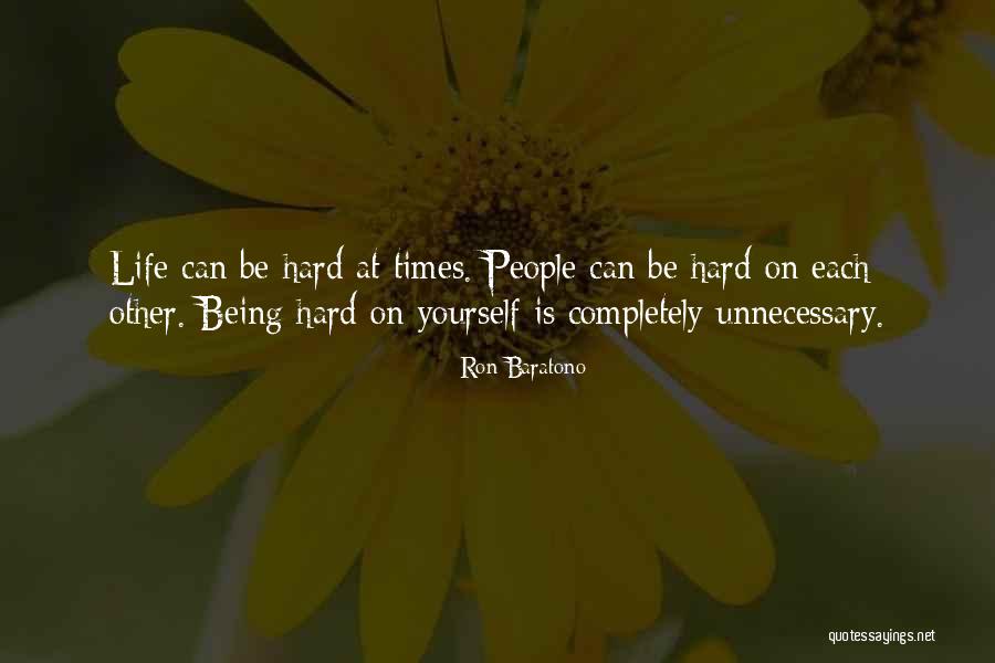 Times Being Hard Quotes By Ron Baratono