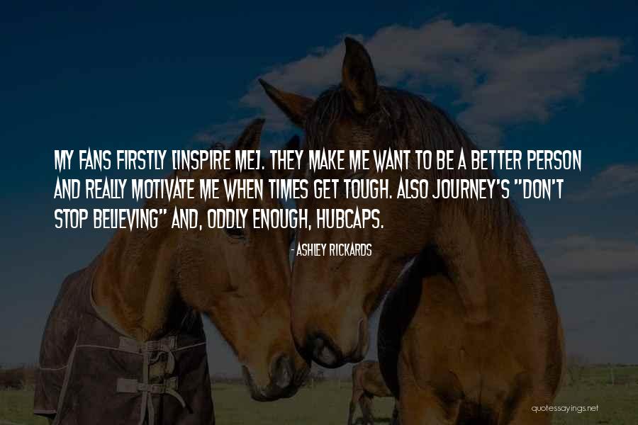 Times Get Tough Quotes By Ashley Rickards Times Get Tough Quotes By Ashley Rickards