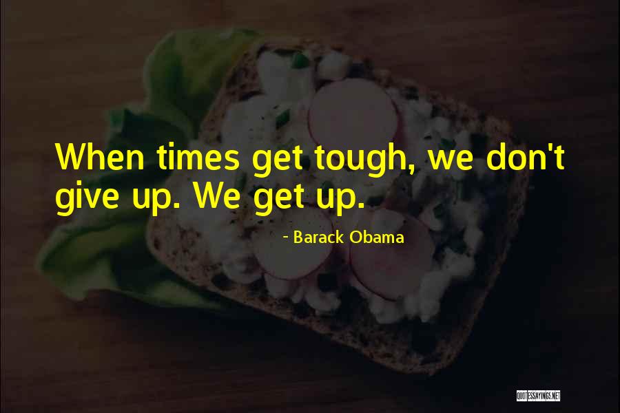 Times Get Tough Quotes By Barack Obama Times Get Tough Quotes By Barack Obama