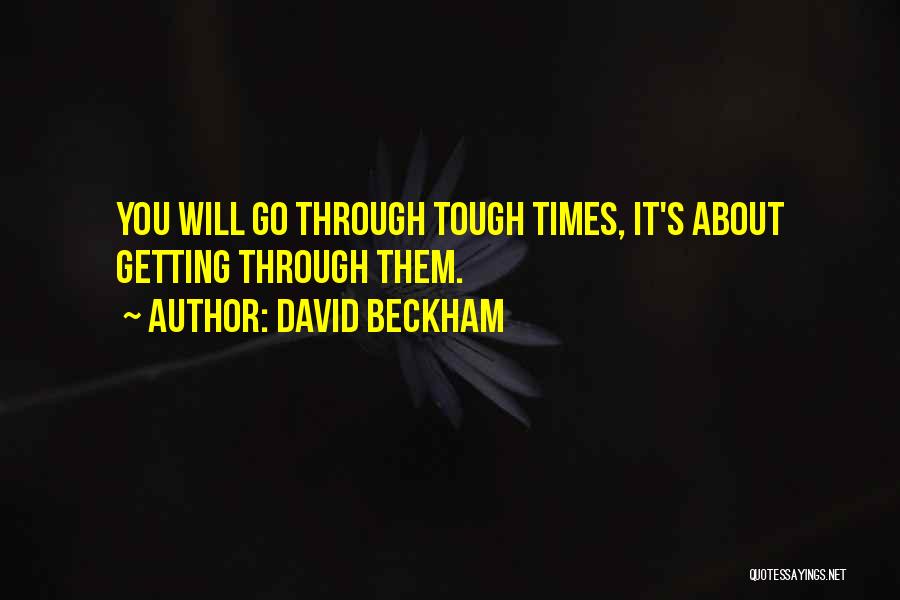 Times Getting Tough Quotes By David Beckham