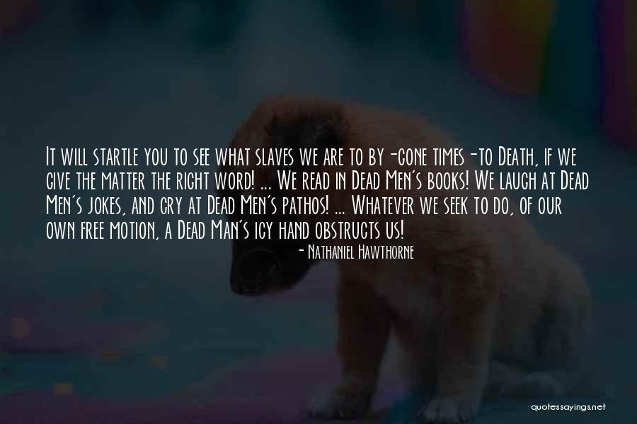 Times Gone By Quotes By Nathaniel Hawthorne Times Gone By Quotes By Nathaniel Hawthorne