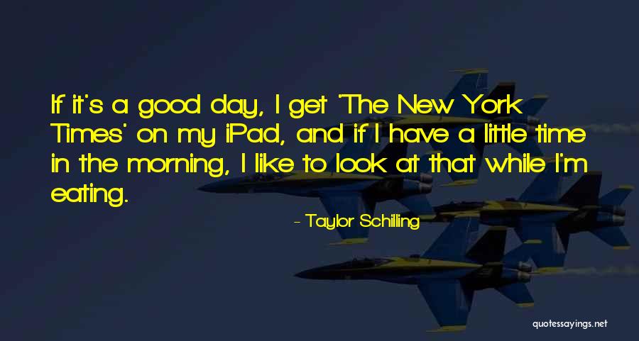 Times Good Morning Quotes By Taylor Schilling Times Good Morning Quotes By Taylor Schilling