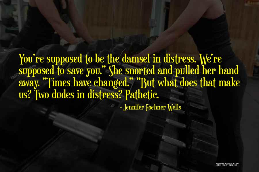 Times Have Changed Quotes By Jennifer Foehner Wells