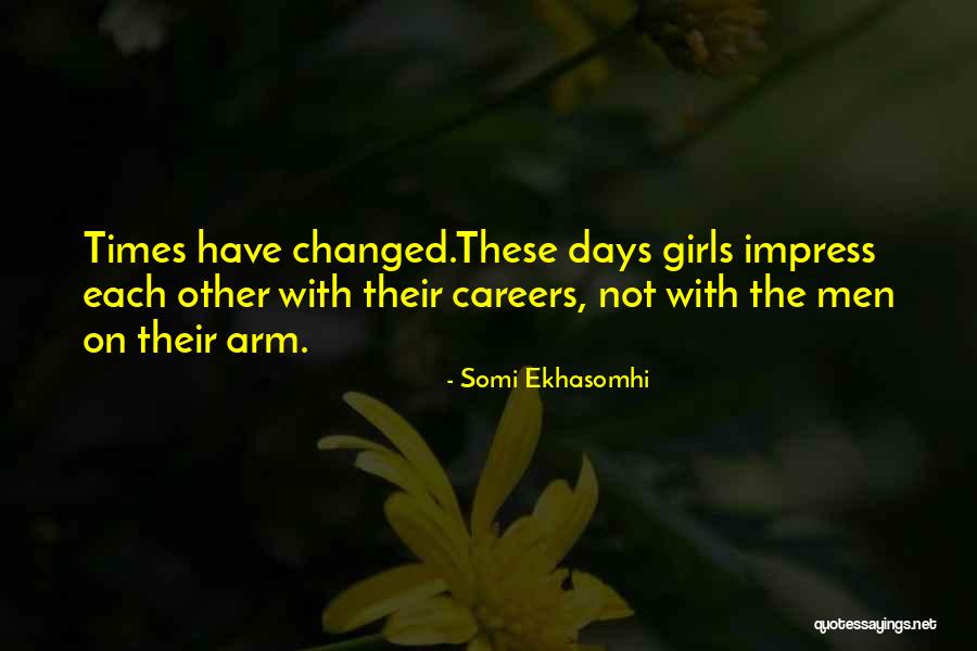 Times Have Changed Quotes By Somi Ekhasomhi