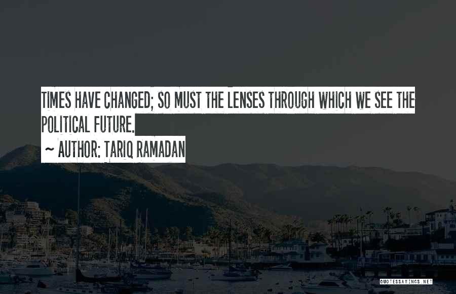 Times Have Changed Quotes By Tariq Ramadan