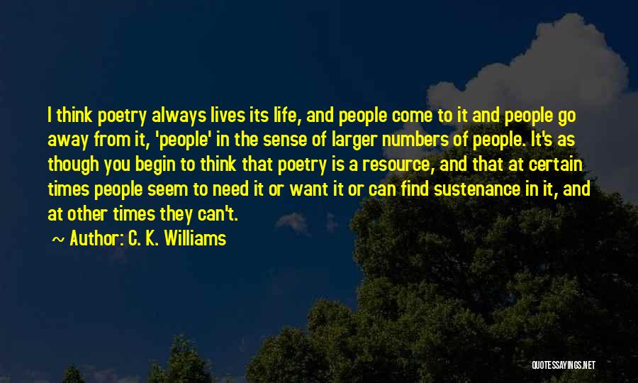 Times I Need You The Most Quotes By C. K. Williams