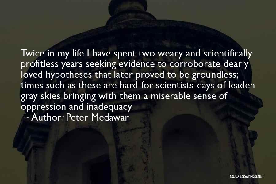 Times In Life Quotes By Peter Medawar