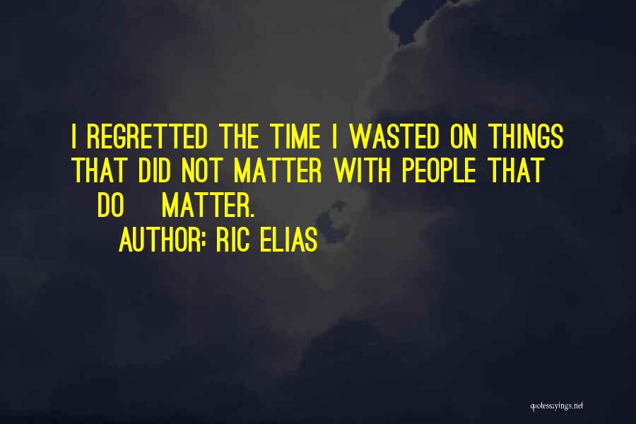 Time's Not Wasted Quotes By Ric Elias