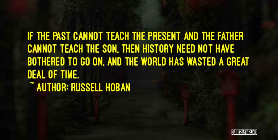 Time's Not Wasted Quotes By Russell Hoban