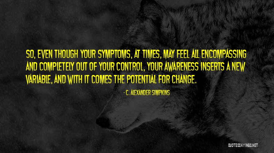 Times Of Change Quotes By C. Alexander Simpkins Times Of Change Quotes By C. Alexander Simpkins