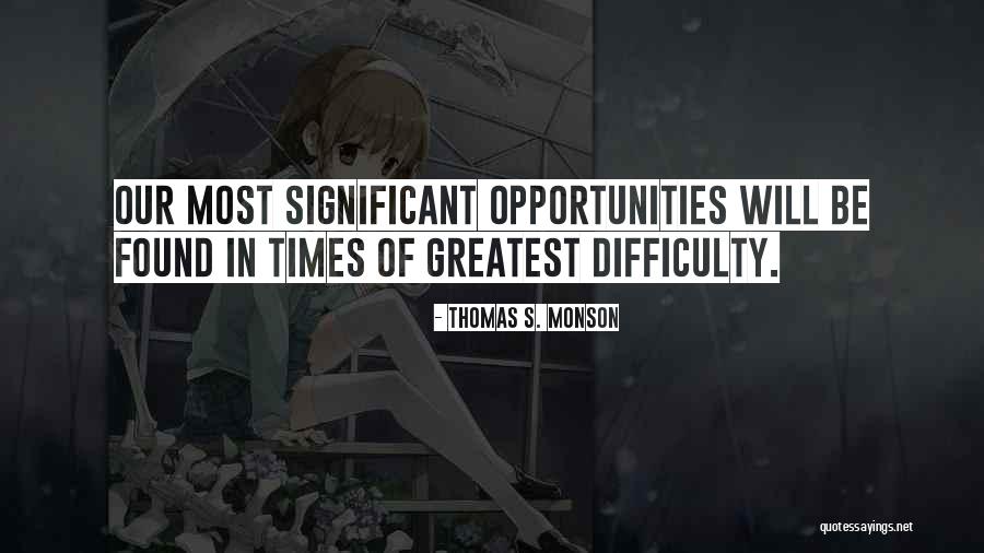 Times Of Difficulty Quotes By Thomas S. Monson Times Of Difficulty Quotes By Thomas S. Monson