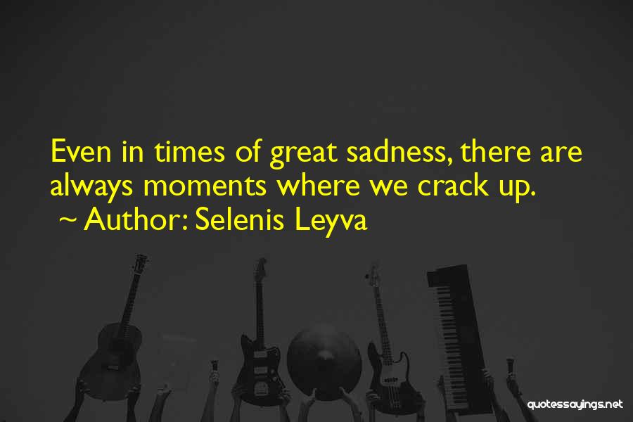Times Of Sadness Quotes By Selenis Leyva