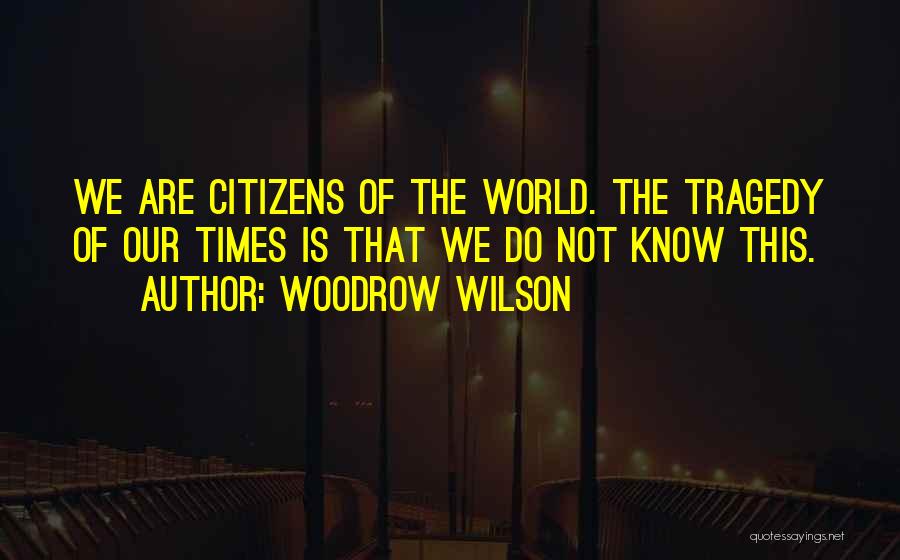 Times Of Tragedy Quotes By Woodrow Wilson