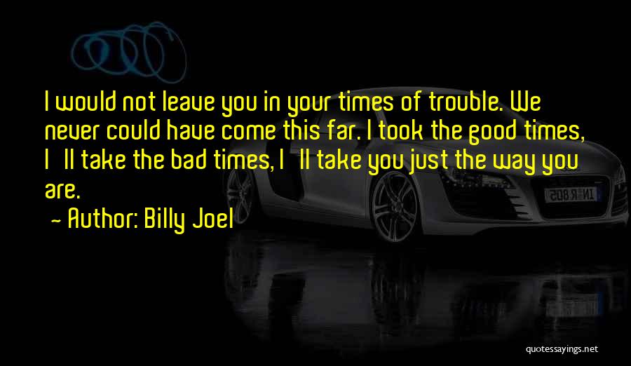 Times Of Trouble Quotes By Billy Joel