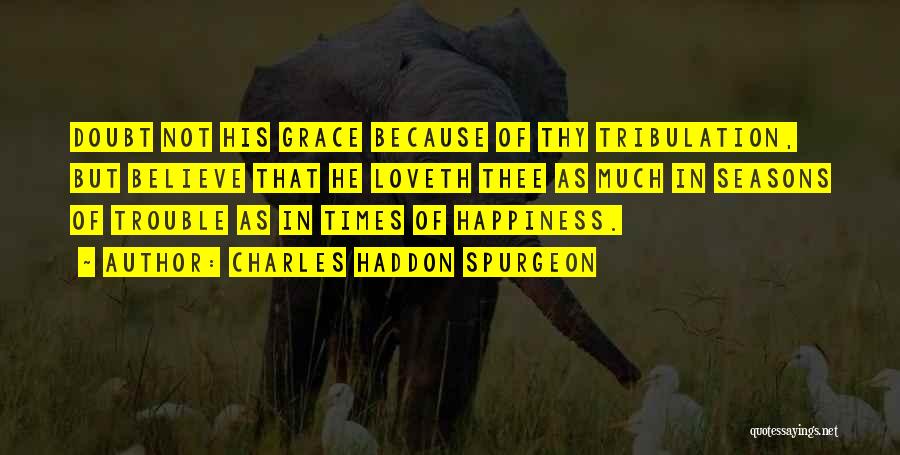 Times Of Trouble Quotes By Charles Haddon Spurgeon