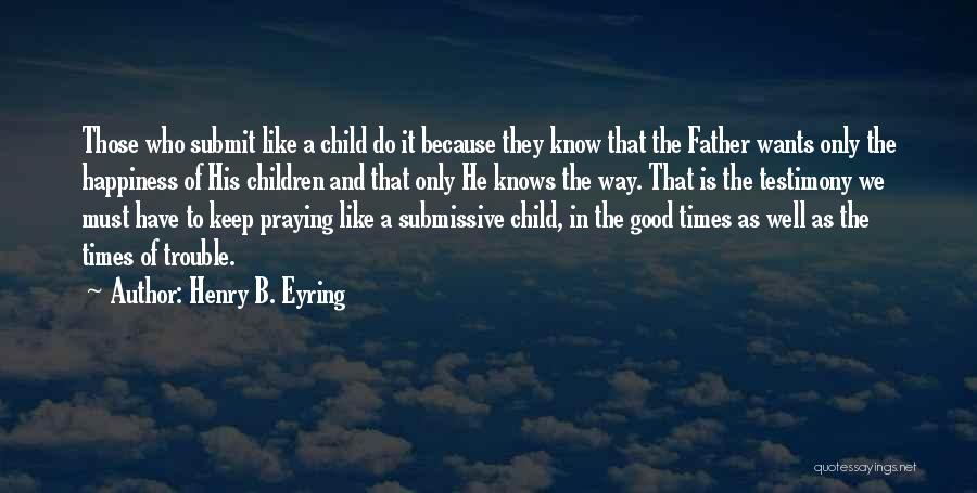 Times Of Trouble Quotes By Henry B. Eyring