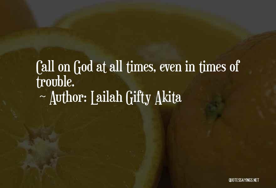 Times Of Trouble Quotes By Lailah Gifty Akita