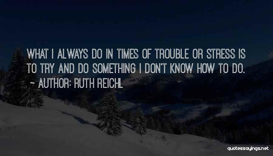 Times Of Trouble Quotes By Ruth Reichl