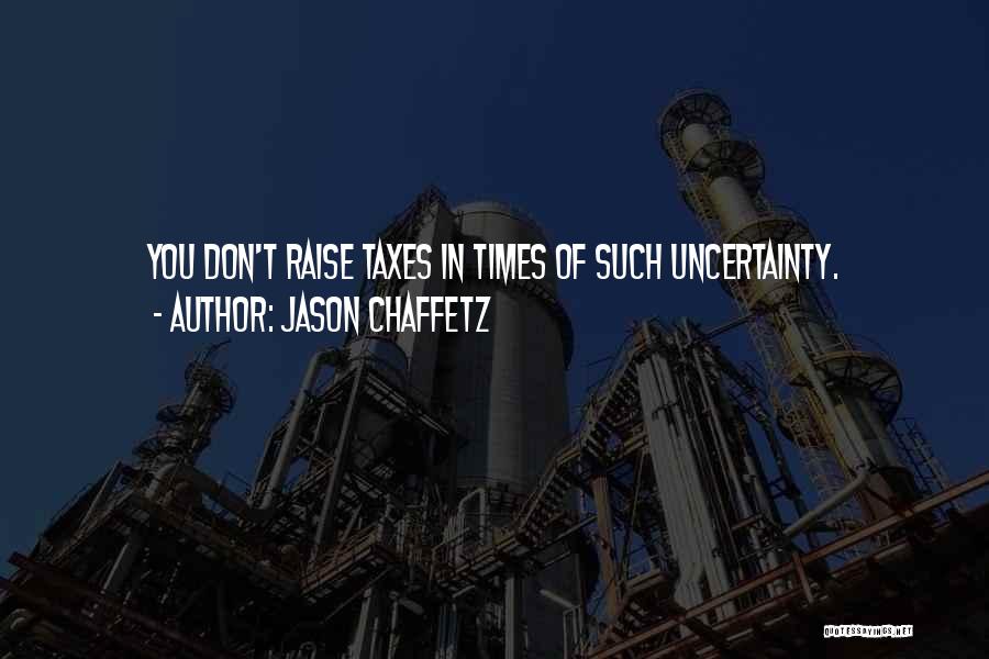 Times Of Uncertainty Quotes By Jason Chaffetz