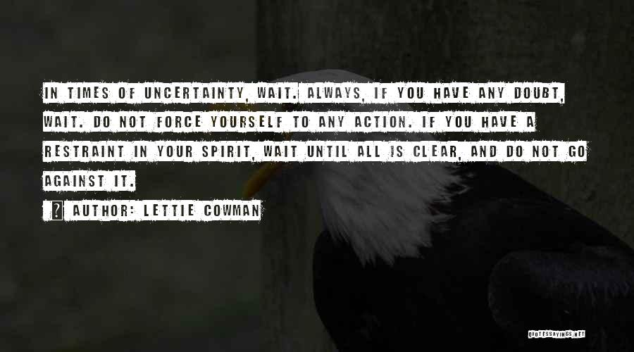 Times Of Uncertainty Quotes By Lettie Cowman