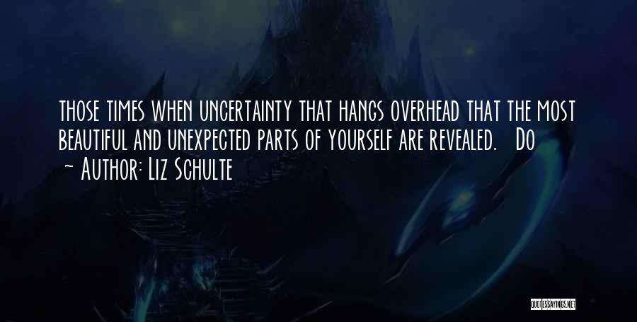 Times Of Uncertainty Quotes By Liz Schulte