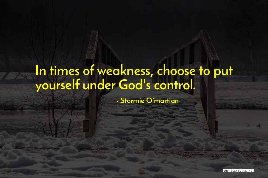 Times Of Weakness Quotes By Stormie O'martian