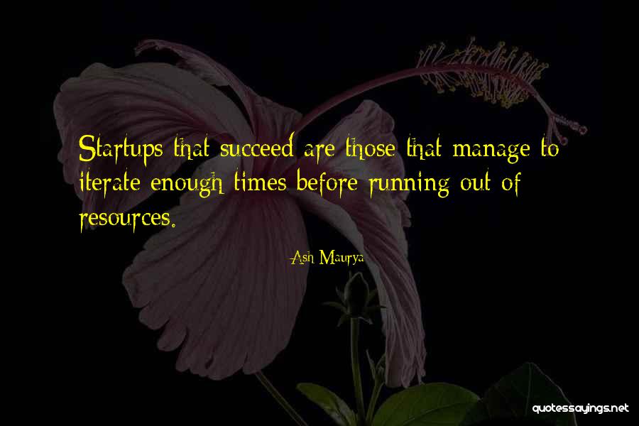 Times Running Out Quotes By Ash Maurya Times Running Out Quotes By Ash Maurya