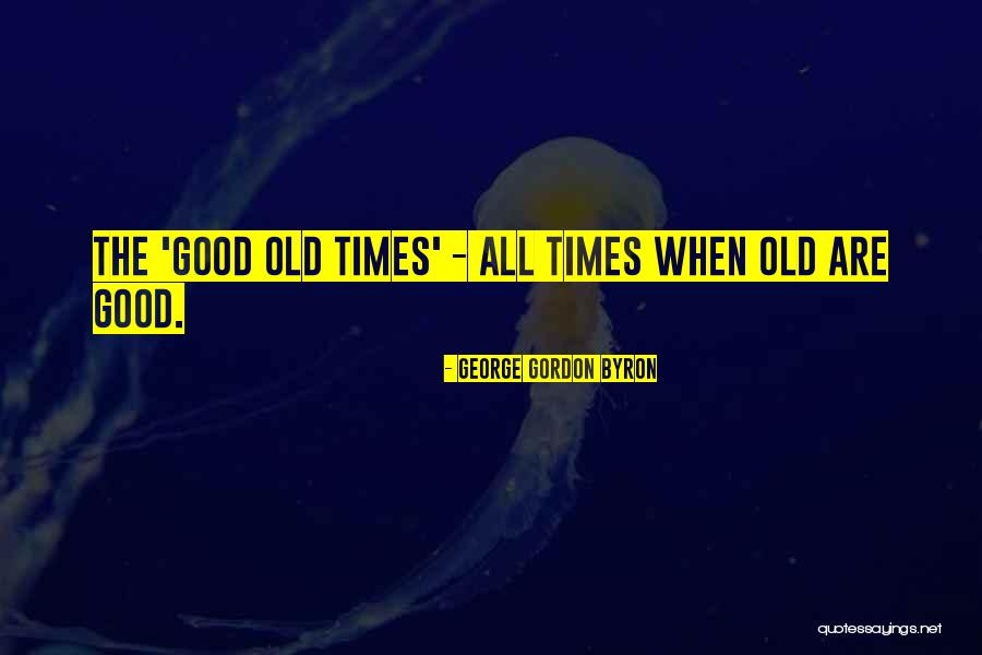 Times That Gordon Quotes By George Gordon Byron Times That Gordon Quotes By George Gordon Byron