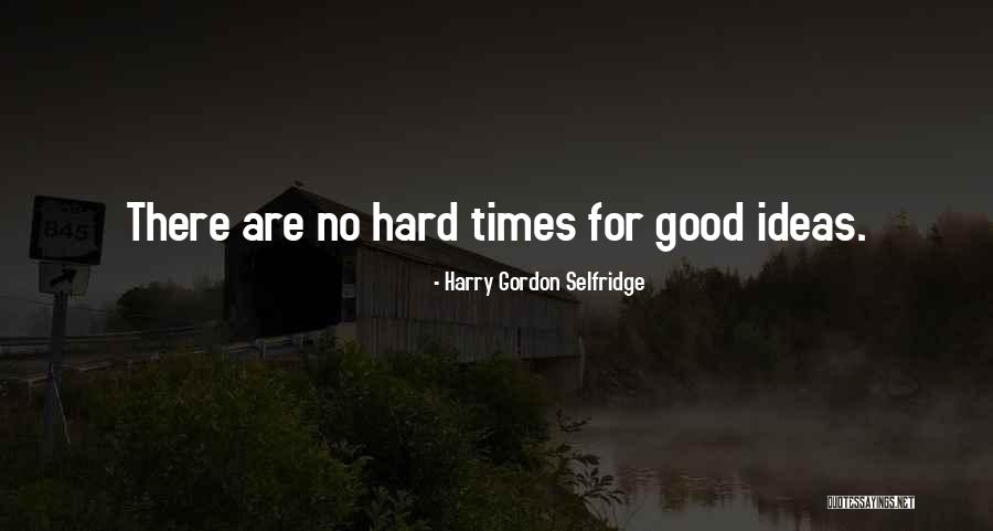 Times That Gordon Quotes By Harry Gordon Selfridge Times That Gordon Quotes By Harry Gordon Selfridge