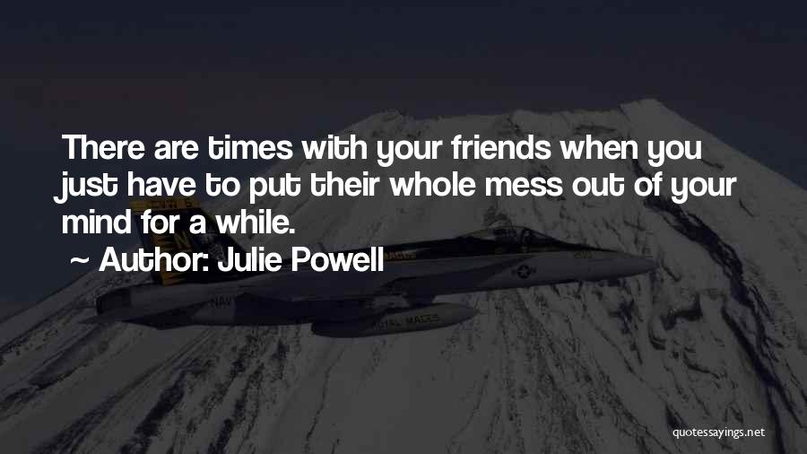 Times With Friends Quotes By Julie Powell