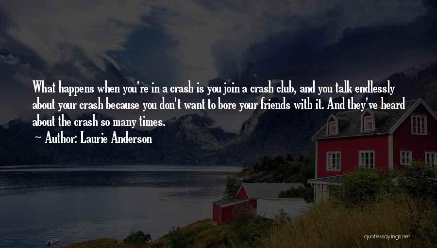 Times With Friends Quotes By Laurie Anderson