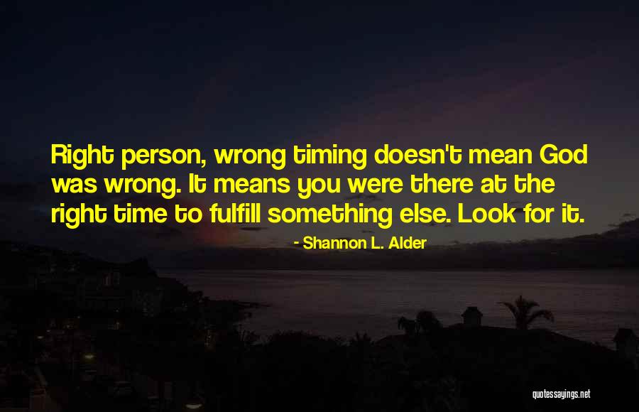 Timing Is Wrong Quotes By Shannon L. Alder